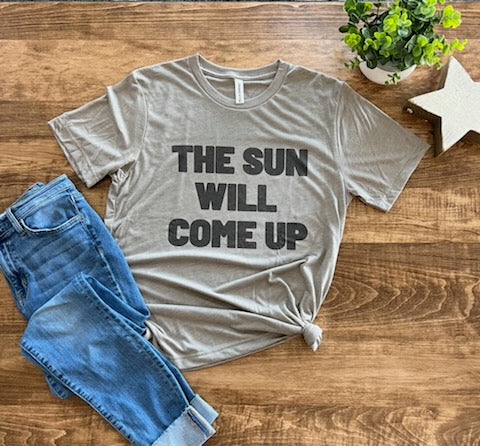 The Sun Will Come Up- Taupe Tee