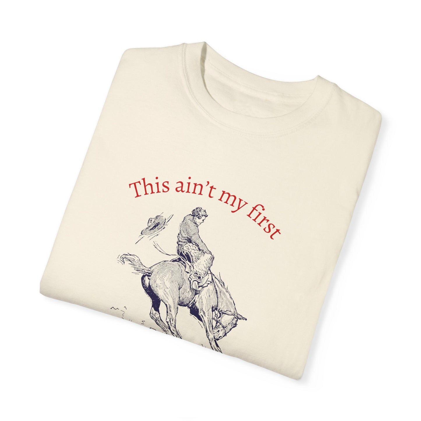 Ain't My First TF Rodeo- Unisex Tee