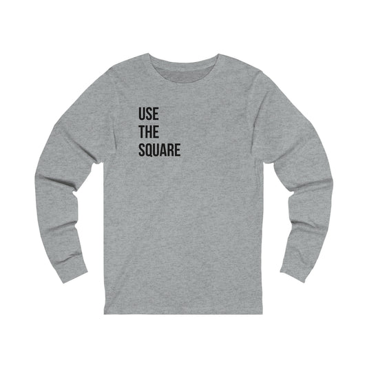 Use The Square- Unisex Jersey Long Sleeve Tee